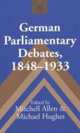 German Parliamentary Debates, 1848-1933 di Mitchell Allen, Michael Hughes edito da Lang, Peter