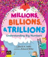 Millions, Billions, & Trillions: Understanding Big Numbers di David A. Adler edito da HOLIDAY HOUSE INC