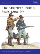 The American Indian Wars, 1860-90 di Philip Katcher edito da Bloomsbury Publishing PLC
