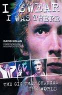 I Swear I Was There di David Nolan edito da John Blake Publishing Ltd