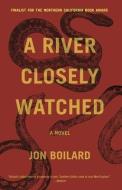 A River Closely Watched di Jon Boilard edito da DZANC BOOKS