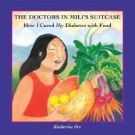 The Doctors in Mili's Suitcase: How I Cured My Diabetes with Food di Katherine S. Orr edito da Pacific Raven Press