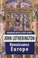 Renaissance Europe di John Lotherington edito da Horsham House