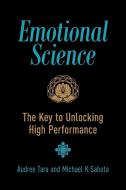 Emotional Science di Michael K Sahota, Audree Tara Sahota edito da Michael K Sahota