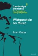 Wittgenstein on Music di Eran Guter edito da Cambridge University Press