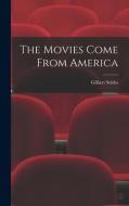 The Movies Come From America di Gilbert Seldes edito da LIGHTNING SOURCE INC