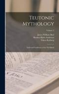 Teutonic Mythology: Gods and Goddesses of the Northland; Volume 2 di Rasmus Björn Anderson, Viktor Rydberg, James William Buel edito da LEGARE STREET PR