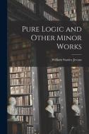 Pure Logic and Other Minor Works di William Stanley Jevons edito da LEGARE STREET PR