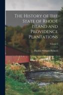 The History of the State of Rhode Island and Providence Plantations; Volume 3 di Thomas Williams Bicknell edito da LEGARE STREET PR