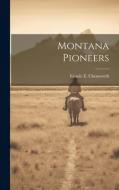 Montana Pioneers di Fannie E Chenoweth edito da LEGARE STREET PR