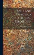 Kant and Spencer, a Critical Exposition di Borden Parker Bowne edito da LEGARE STREET PR