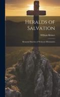 Heralds of Salvation: Memorial Sketches of Wesleyan Missionaries di William Moister edito da LEGARE STREET PR