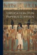 Explication D'un Papyrus Égyptien di Alexandre Lenoir edito da LEGARE STREET PR