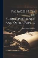 Passages From the Correspondence and Other Papers di Rufus Wilmot Griswold edito da LEGARE STREET PR