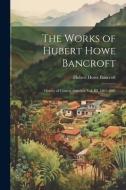 The Works of Hubert Howe Bancroft: History of Central America: vol. III, 1801-1887 di Hubert Howe Bancroft edito da LEGARE STREET PR