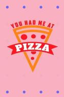 You Had Me at Pizza: Beautiful and Versatile Journal with Sayings and Pizza Theme. di Nathan Koorey edito da INDEPENDENTLY PUBLISHED