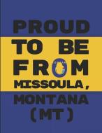 Proud to Be from Missoula, Montana (Mt): Custom-Design Note Book di Geonoted Geoproud edito da INDEPENDENTLY PUBLISHED