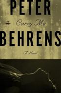 Carry Me di Peter Behrens edito da PANTHEON