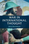 War in International Thought di Jens Bartelson edito da Cambridge University Press