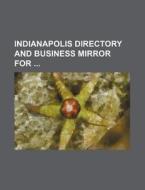 Indianapolis Directory and Business Mirror for di Books Group edito da Rarebooksclub.com