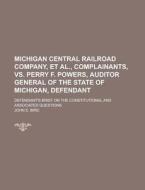 Michigan Central Railroad Company, et al., Complainants, vs. Perry F. Powers, Auditor General of the State of Michigan, Defendant; Defendant's Brief o di John E. Bird edito da Rarebooksclub.com