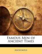 Famous Men Of Ancient Times di . Anonymous edito da Bibliolife, Llc