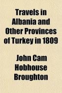 Travels In Albania And Other Provinces O di John Cam Hobhouse Broughton edito da General Books