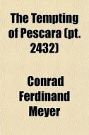 The Tempting Of Pescara Pt. 2432 di Conrad Ferdinand Meyer edito da General Books