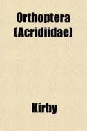 Orthoptera Acridiidae di Kirby edito da General Books