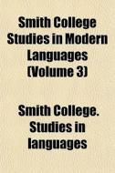 Smith College Studies In Modern Language di Smith College Studies in Languages edito da General Books