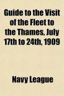 Guide To The Visit Of The Fleet To The T di Navy League edito da General Books