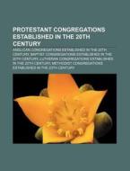 Protestant Congregations Established In The 20th Century: Anglican Congregations Established In The 20th Century di Source Wikipedia edito da Books Llc, Wiki Series