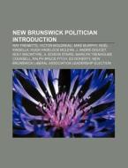New Brunswick politician Introduction di Source Wikipedia edito da Books LLC, Reference Series