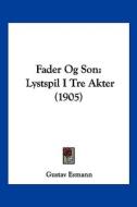 Fader Og Son: Lystspil I Tre Akter (1905) di Gustav Esmann edito da Kessinger Publishing