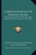 Correspondence of Edmund Burke: Between the Year 1744, and the Period of His Decease, 1797 (1844) edito da Kessinger Publishing