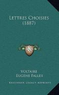 Lettres Choisies (1887) di Voltaire, Eugene Fallex edito da Kessinger Publishing