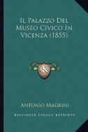 Il Palazzo del Museo Civico in Vicenza (1855) edito da Kessinger Publishing