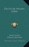 Deutsche Weisen (1884) di Arno Holz, Oskar Jerschke edito da Kessinger Publishing