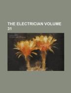 The Electrician Volume 31 di Books Group edito da Rarebooksclub.com