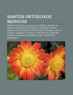Santos ortodoxos ibéricos di Fuente Wikipedia edito da Books LLC, Reference Series