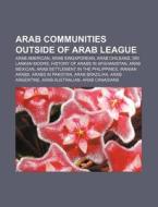 Arab Communities Outside Of Arab League: di Source Wikipedia edito da Books LLC, Wiki Series