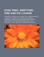 Star Trek: Swiftfire - Fire And Ice Loun di Source Wikia edito da Books LLC, Wiki Series
