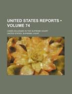 United States Reports (volume 74); Cases Adjudged In The Supreme Court di United States Supreme Court edito da General Books Llc
