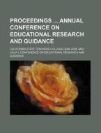 Proceedings Annual Conference On Educational Research And Guidance di California State Guidance edito da General Books Llc
