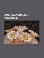 American Builder Volume 22 di Books Group edito da Rarebooksclub.com