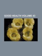 Good Health Volume 43 di Books Group edito da Rarebooksclub.com