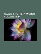 Glass & Pottery World Volume 13-14 di Books Group edito da Rarebooksclub.com