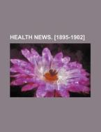 Health News. [1895-1902] di Anonymous edito da Rarebooksclub.com