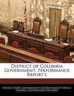 District Of Columbia Government: Performance Report\'s edito da Bibliogov