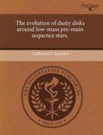 The Evolution Of Dusty Disks Around Low-mass Pre-main Sequence Stars. di Catherine C Espaillat edito da Proquest, Umi Dissertation Publishing